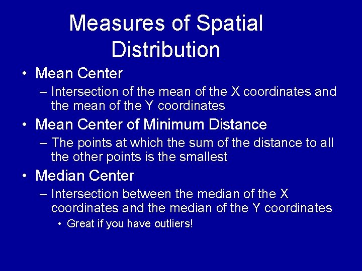 Measures of Spatial Distribution • Mean Center – Intersection of the mean of the Measures of Spatial Distribution • Mean Center – Intersection of the mean of the