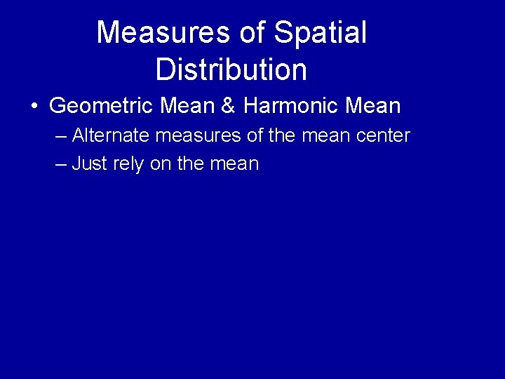 Measures of Spatial Distribution • Geometric Mean & Harmonic Mean – Alternate measures of Measures of Spatial Distribution • Geometric Mean & Harmonic Mean – Alternate measures of