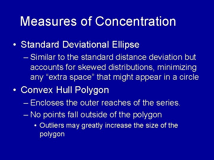 Measures of Concentration • Standard Deviational Ellipse – Similar to the standard distance deviation Measures of Concentration • Standard Deviational Ellipse – Similar to the standard distance deviation