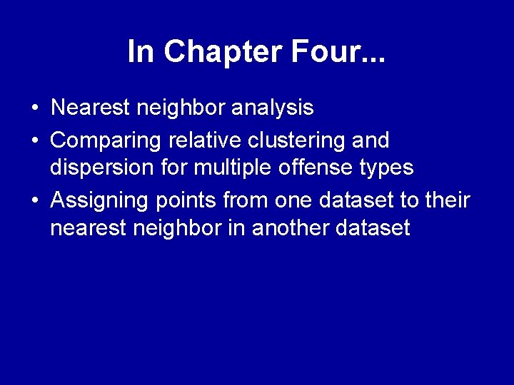 In Chapter Four. . . • Nearest neighbor analysis • Comparing relative clustering and In Chapter Four. . . • Nearest neighbor analysis • Comparing relative clustering and