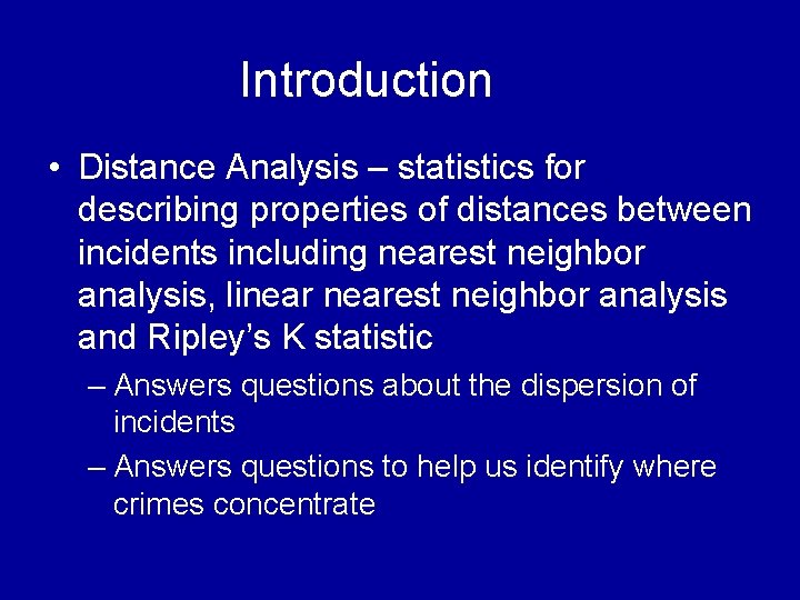 Introduction • Distance Analysis – statistics for describing properties of distances between incidents including Introduction • Distance Analysis – statistics for describing properties of distances between incidents including