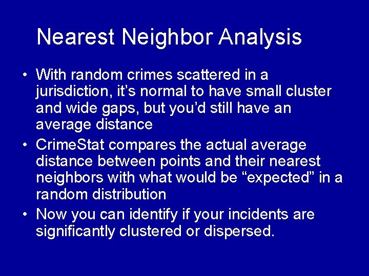 Nearest Neighbor Analysis • With random crimes scattered in a jurisdiction, it’s normal to Nearest Neighbor Analysis • With random crimes scattered in a jurisdiction, it’s normal to