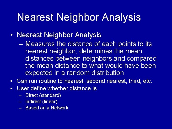 Nearest Neighbor Analysis • Nearest Neighbor Analysis – Measures the distance of each points Nearest Neighbor Analysis • Nearest Neighbor Analysis – Measures the distance of each points