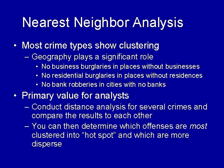 Nearest Neighbor Analysis • Most crime types show clustering – Geography plays a significant Nearest Neighbor Analysis • Most crime types show clustering – Geography plays a significant
