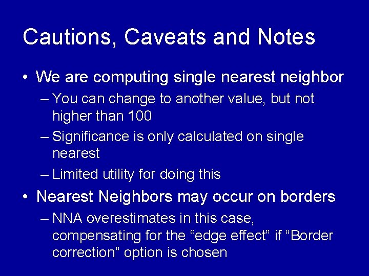 Cautions, Caveats and Notes • We are computing single nearest neighbor – You can Cautions, Caveats and Notes • We are computing single nearest neighbor – You can