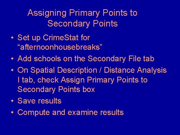 Assigning Primary Points to Secondary Points • Set up Crime. Stat for “afternoonhousebreaks” • Assigning Primary Points to Secondary Points • Set up Crime. Stat for “afternoonhousebreaks” •