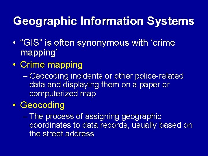 Geographic Information Systems • “GIS” is often synonymous with ‘crime mapping’ • Crime mapping Geographic Information Systems • “GIS” is often synonymous with ‘crime mapping’ • Crime mapping