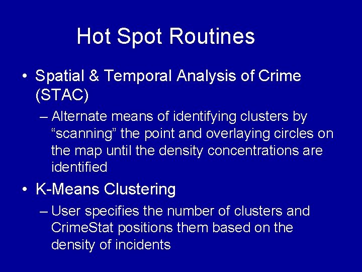 Hot Spot Routines • Spatial & Temporal Analysis of Crime (STAC) – Alternate means Hot Spot Routines • Spatial & Temporal Analysis of Crime (STAC) – Alternate means