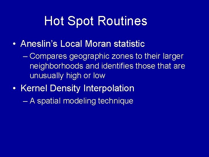 Hot Spot Routines • Aneslin’s Local Moran statistic – Compares geographic zones to their Hot Spot Routines • Aneslin’s Local Moran statistic – Compares geographic zones to their