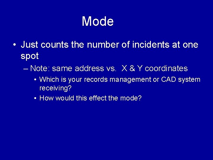 Mode • Just counts the number of incidents at one spot – Note: same Mode • Just counts the number of incidents at one spot – Note: same