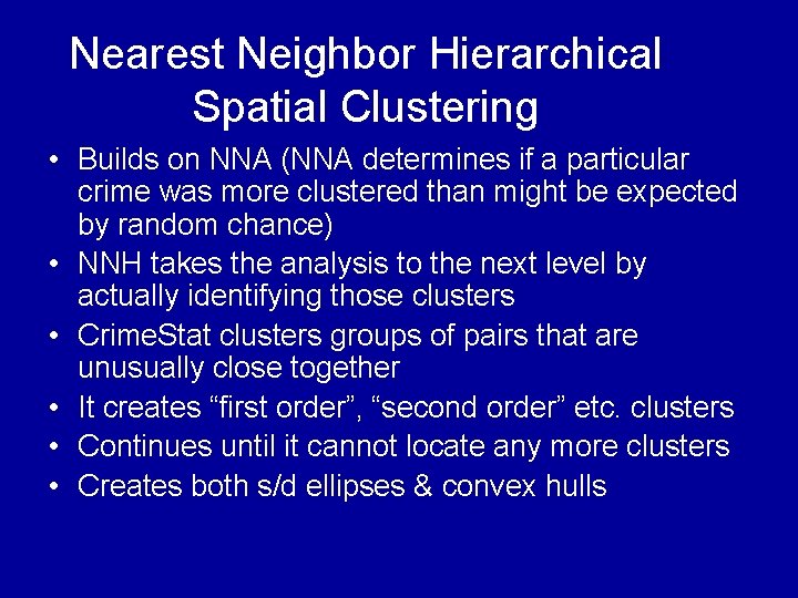 Nearest Neighbor Hierarchical Spatial Clustering • Builds on NNA (NNA determines if a particular Nearest Neighbor Hierarchical Spatial Clustering • Builds on NNA (NNA determines if a particular