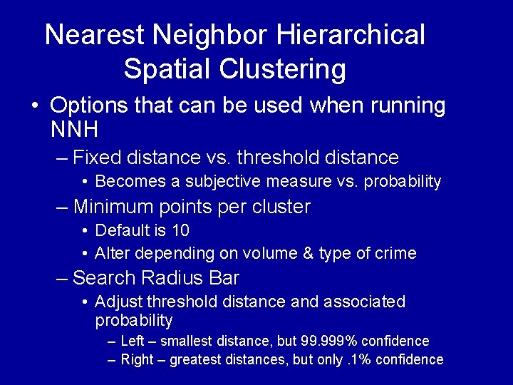 Nearest Neighbor Hierarchical Spatial Clustering • Options that can be used when running NNH Nearest Neighbor Hierarchical Spatial Clustering • Options that can be used when running NNH