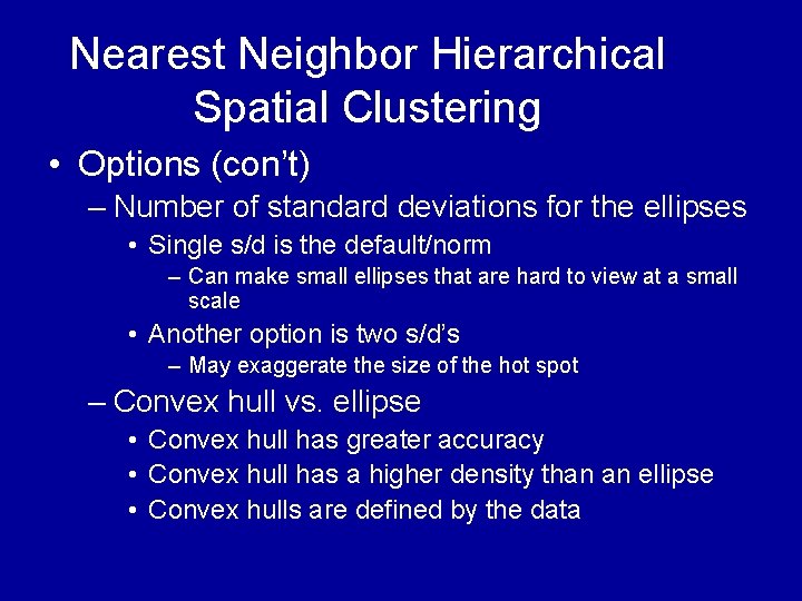 Nearest Neighbor Hierarchical Spatial Clustering • Options (con’t) – Number of standard deviations for Nearest Neighbor Hierarchical Spatial Clustering • Options (con’t) – Number of standard deviations for