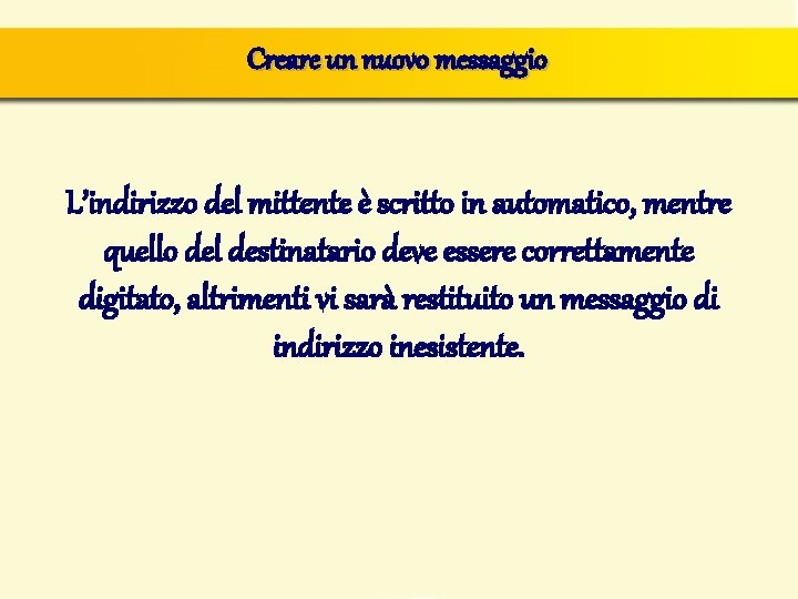 Creare un nuovo messaggio L’indirizzo del mittente è scritto in automatico, mentre quello del