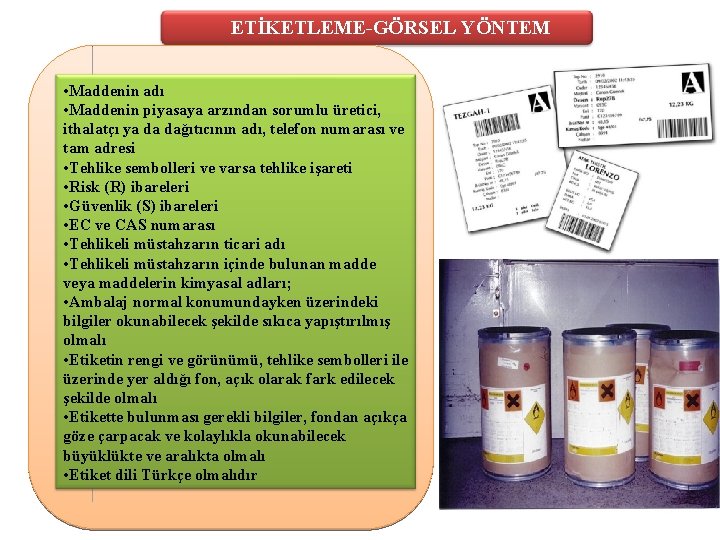 ETİKETLEME-GÖRSEL YÖNTEM • Maddenin adı • Maddenin piyasaya arzından sorumlu üretici, ithalatçı ya da