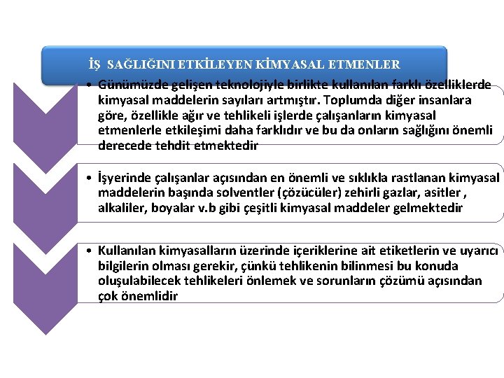 İŞ SAĞLIĞINI ETKİLEYEN KİMYASAL ETMENLER • Günümüzde gelişen teknolojiyle birlikte kullanılan farklı özelliklerde kimyasal