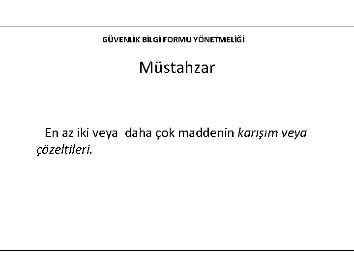 GÜVENLİK BİLGİ FORMU YÖNETMELİĞİ Müstahzar En az iki veya daha çok maddenin karışım veya