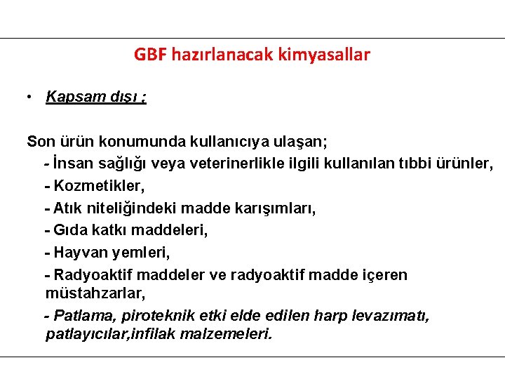 GBF hazırlanacak kimyasallar • Kapsam dışı ; Son ürün konumunda kullanıcıya ulaşan; - İnsan