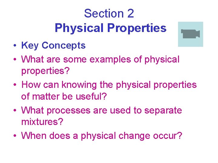 Section 2 Physical Properties • Key Concepts • What are some examples of physical