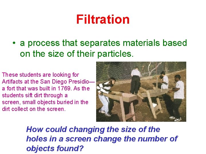 Filtration • a process that separates materials based on the size of their particles.