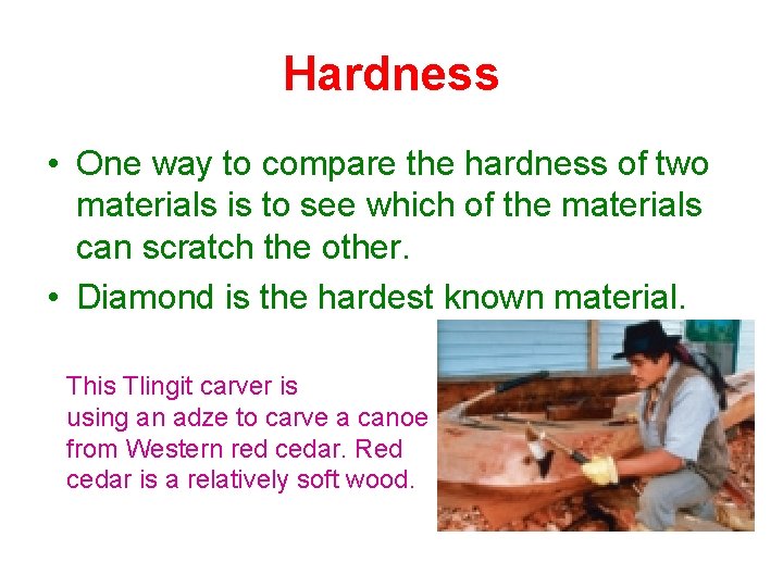 Hardness • One way to compare the hardness of two materials is to see