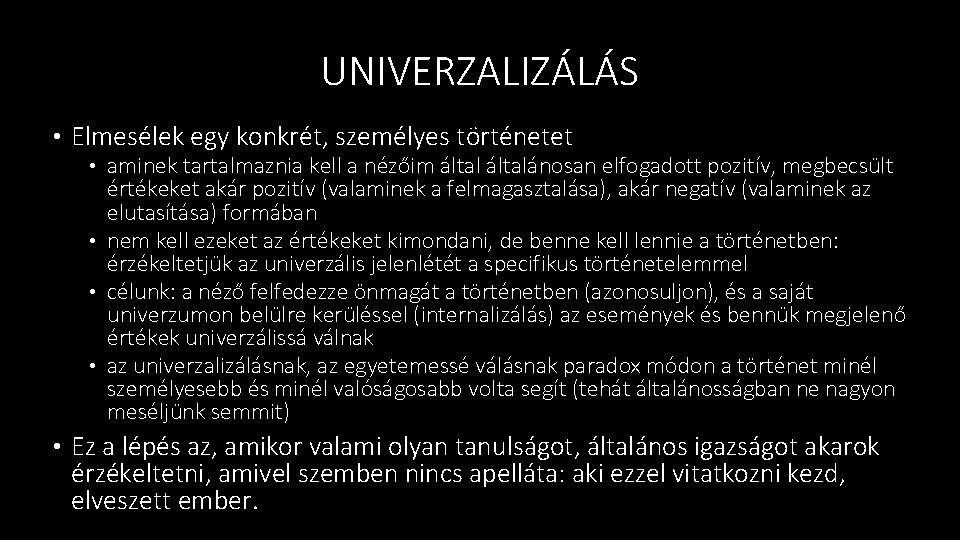 UNIVERZALIZÁLÁS • Elmesélek egy konkrét, személyes történetet • aminek tartalmaznia kell a nézőim általánosan