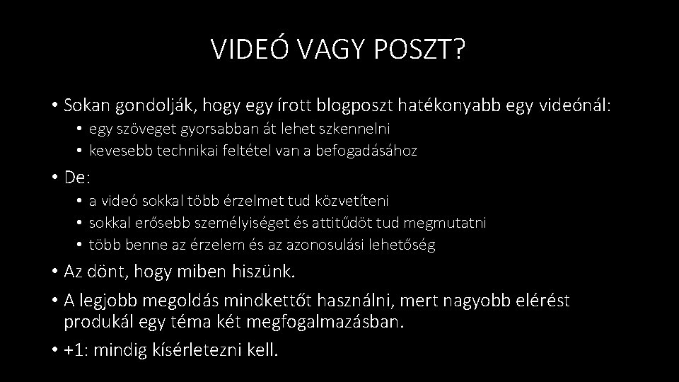 VIDEÓ VAGY POSZT? • Sokan gondolják, hogy egy írott blogposzt hatékonyabb egy videónál: •