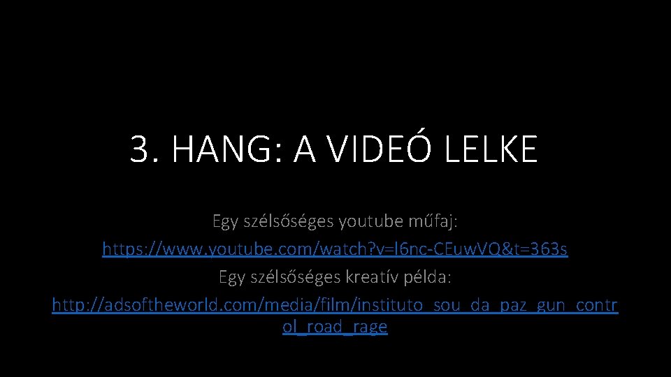 3. HANG: A VIDEÓ LELKE Egy szélsőséges youtube műfaj: https: //www. youtube. com/watch? v=l