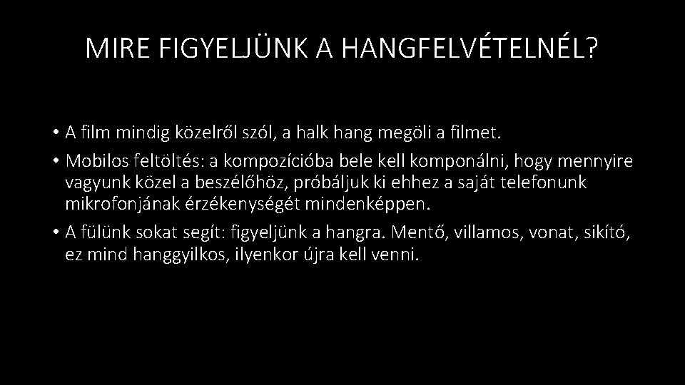 MIRE FIGYELJÜNK A HANGFELVÉTELNÉL? • A film mindig közelről szól, a halk hang megöli