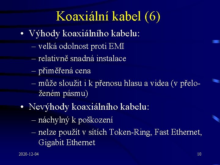 Koaxiální kabel (6) • Výhody koaxiálního kabelu: – velká odolnost proti EMI – relativně