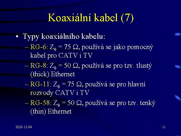 Koaxiální kabel (7) • Typy koaxiálního kabelu: – RG-6: Z 0 = 75 W,