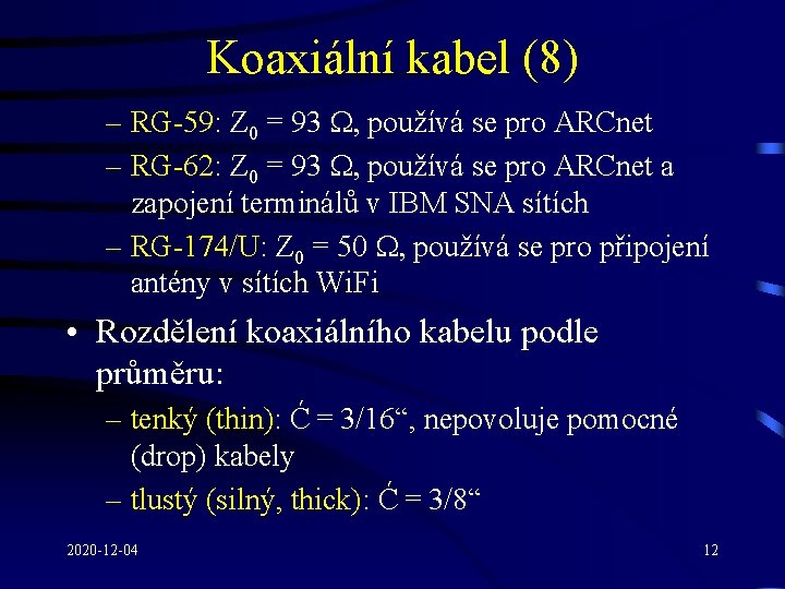 Koaxiální kabel (8) – RG-59: Z 0 = 93 W, používá se pro ARCnet