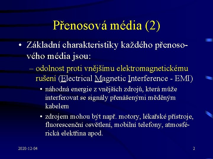 Přenosová média (2) • Základní charakteristiky každého přenosového média jsou: – odolnost proti vnějšímu