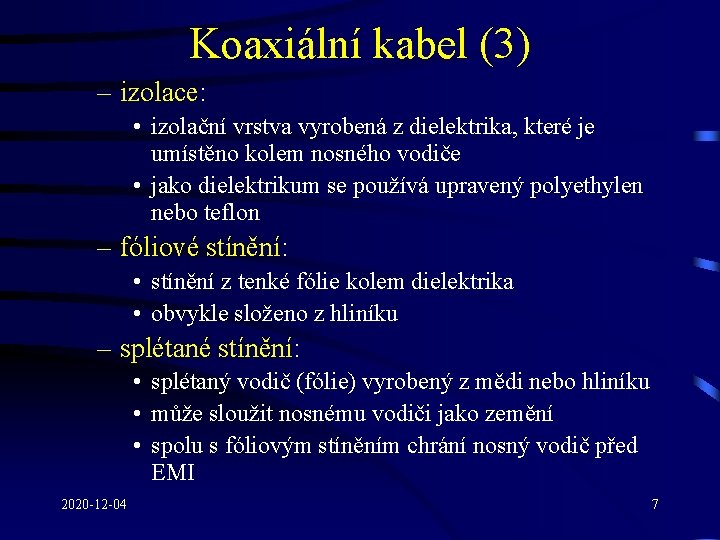 Koaxiální kabel (3) – izolace: • izolační vrstva vyrobená z dielektrika, které je umístěno