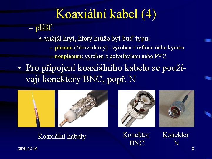 Koaxiální kabel (4) – plášť: • vnější kryt, který může být buď typu: –