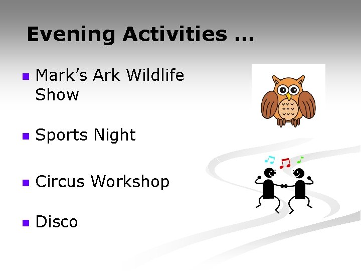 Evening Activities … n Mark’s Ark Wildlife Show n Sports Night n Circus Workshop