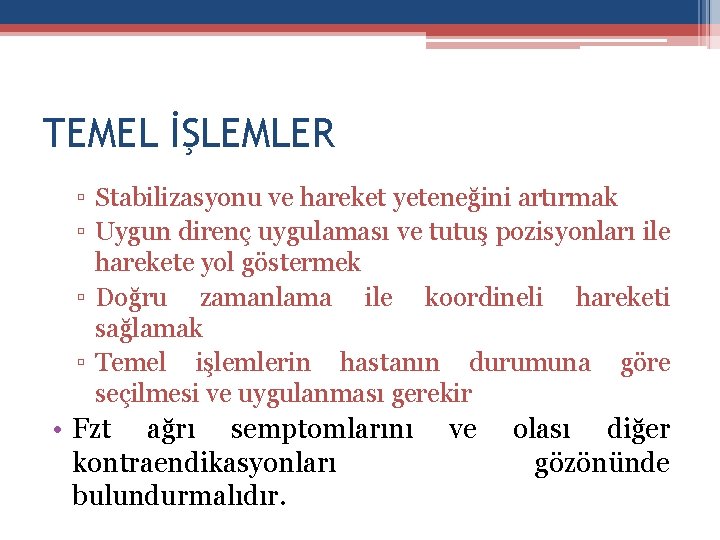 TEMEL İŞLEMLER ▫ Stabilizasyonu ve hareket yeteneğini artırmak ▫ Uygun direnç uygulaması ve tutuş