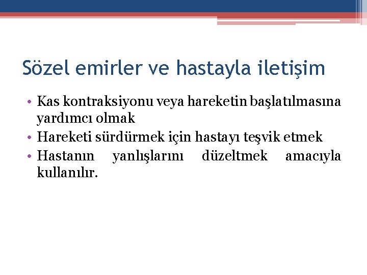 Sözel emirler ve hastayla iletişim • Kas kontraksiyonu veya hareketin başlatılmasına yardımcı olmak •