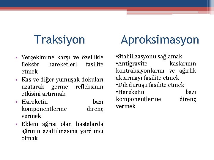 Traksiyon • Yerçekimine karşı ve özellikle fleksör hareketleri fasilite etmek • Kas ve diğer Traksiyon • Yerçekimine karşı ve özellikle fleksör hareketleri fasilite etmek • Kas ve diğer