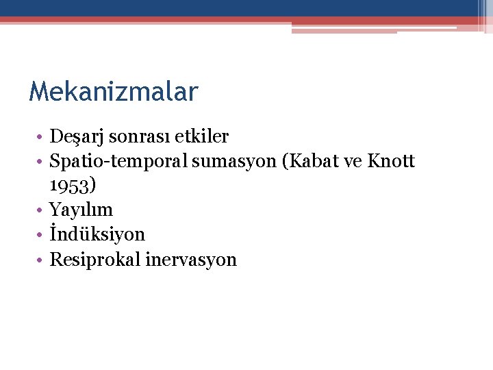 Mekanizmalar • Deşarj sonrası etkiler • Spatio-temporal sumasyon (Kabat ve Knott 1953) • Yayılım Mekanizmalar • Deşarj sonrası etkiler • Spatio-temporal sumasyon (Kabat ve Knott 1953) • Yayılım
