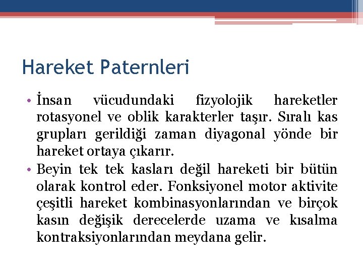 Hareket Paternleri • İnsan vücudundaki fizyolojik hareketler rotasyonel ve oblik karakterler taşır. Sıralı kas