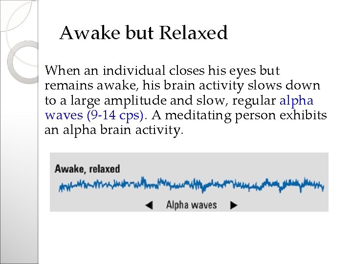 Awake but Relaxed When an individual closes his eyes but remains awake, his brain