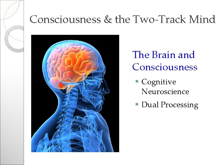 Consciousness & the Two-Track Mind The Brain and Consciousness § Cognitive Neuroscience § Dual