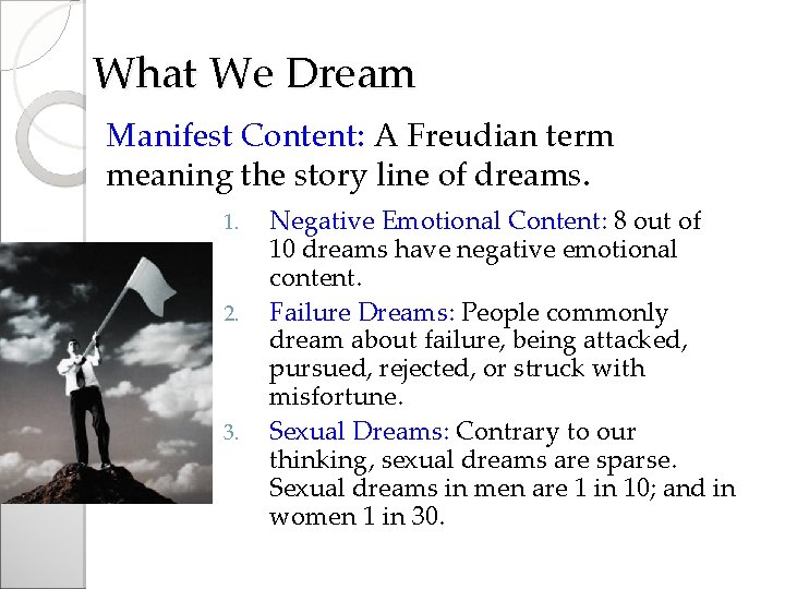 What We Dream Manifest Content: A Freudian term meaning the story line of dreams.