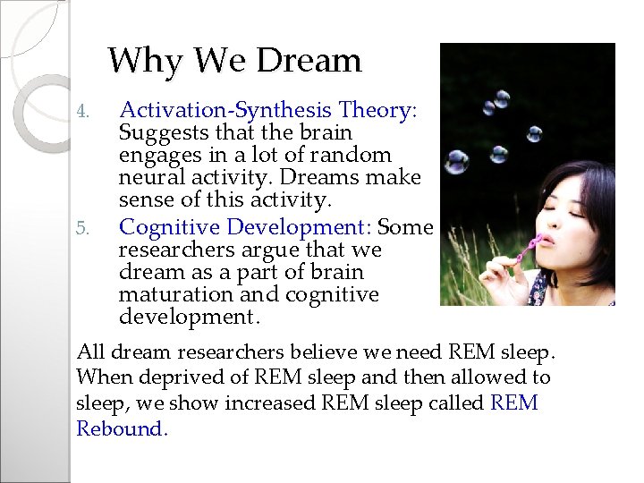 Why We Dream 4. 5. Activation-Synthesis Theory: Suggests that the brain engages in a