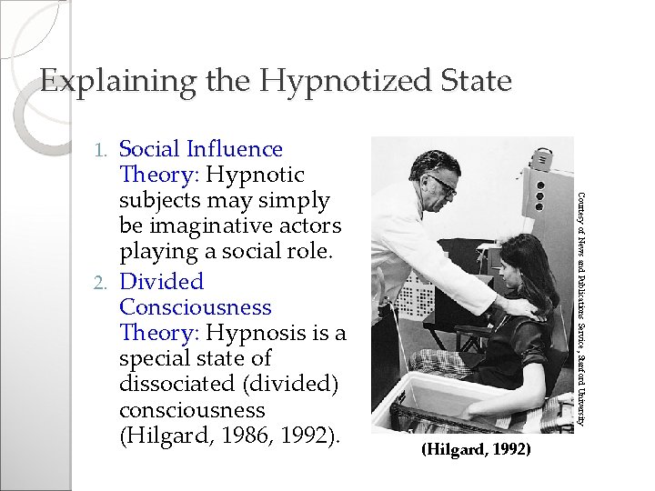 Explaining the Hypnotized State Social Influence Theory: Hypnotic subjects may simply be imaginative actors