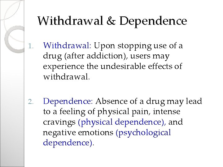 Withdrawal & Dependence 1. Withdrawal: Upon stopping use of a drug (after addiction), users