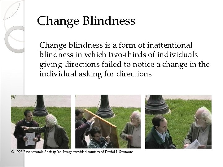 Change Blindness Change blindness is a form of inattentional blindness in which two-thirds of