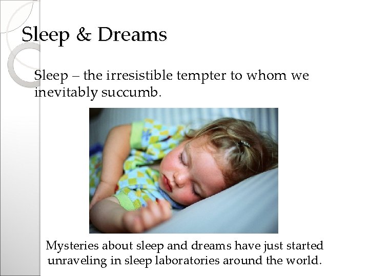 Sleep & Dreams Sleep – the irresistible tempter to whom we inevitably succumb. Mysteries