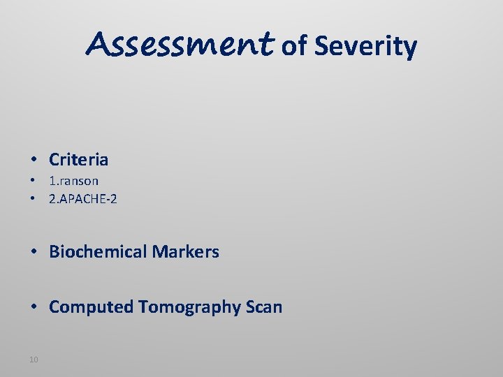 Assessment of Severity • Criteria • 1. ranson • 2. APACHE-2 • Biochemical Markers